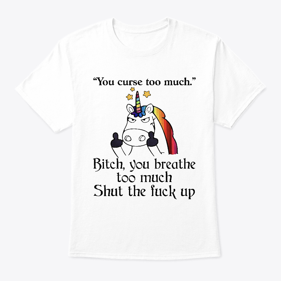 Unicorn You Curse Too Much Bitch shirts Unisex Tshirt