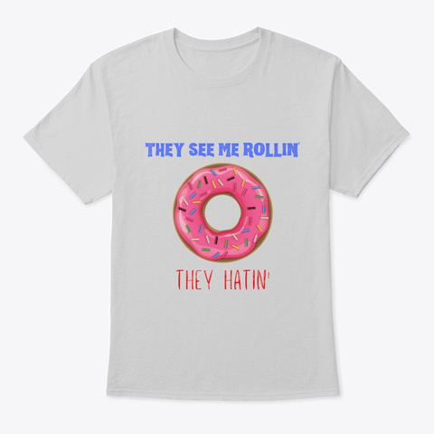 They See Me Rollin' Funny Donut Shirt Light Steel T-Shirt Front