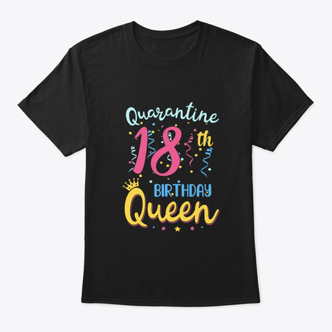 My 18th Birthday Quarantine Queen Gifts Black T-Shirt Front