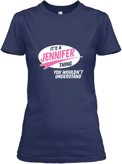It's A Jennifer Thing You Wouldn't Understand Navy T-Shirt Front