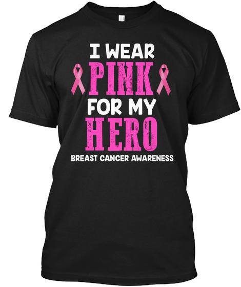 I Wear Pink For My Hero Breast Cancer Awareness Black T-Shirt Front