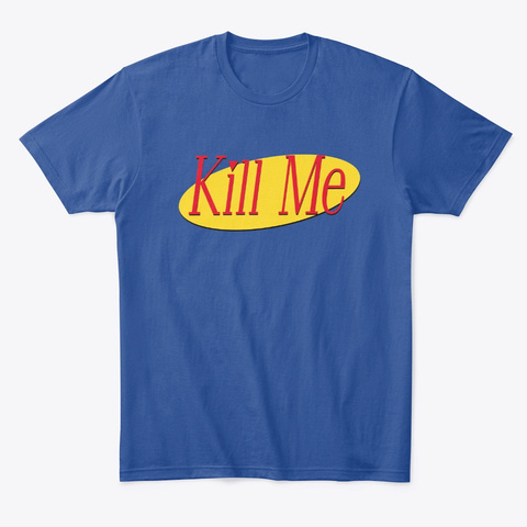 The Kill Me Unisex Tshirt