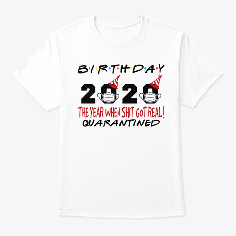 Birthday 2020 The Year When Shit Got Rea White Maglietta Front