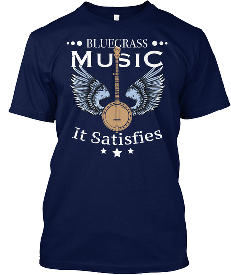 ••• Blue Grass ••• Music It Satisfies *** Navy T-Shirt Front