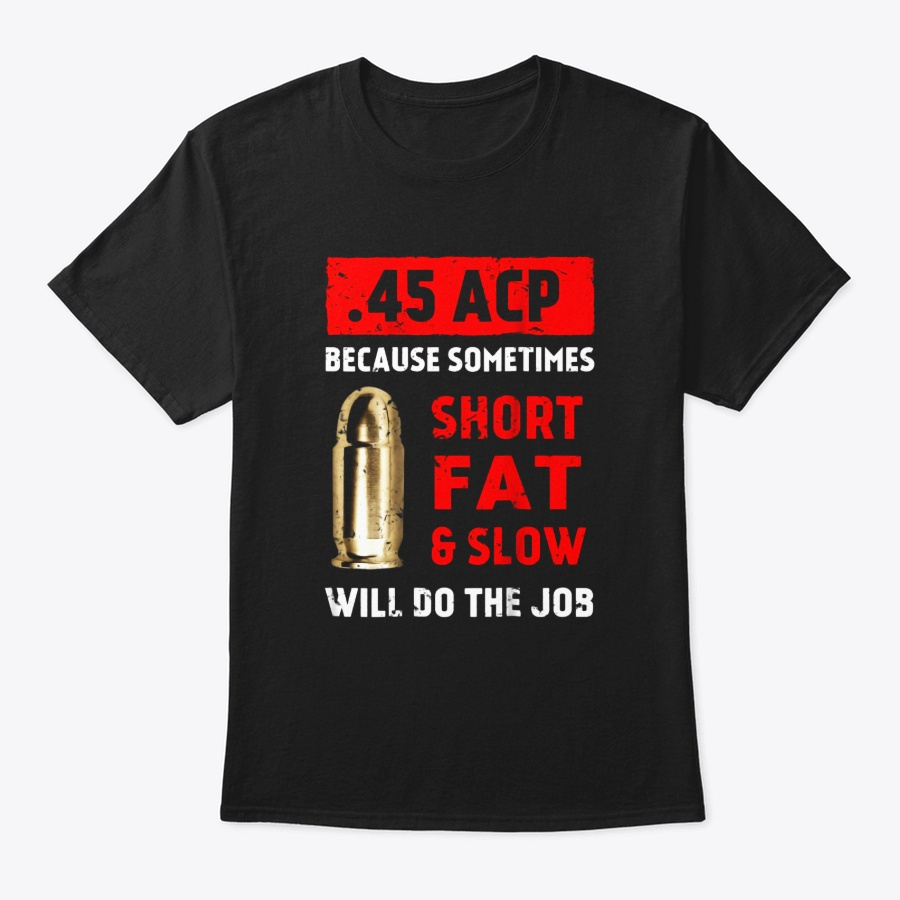 45 Acp Because Sometimes Short Fat And