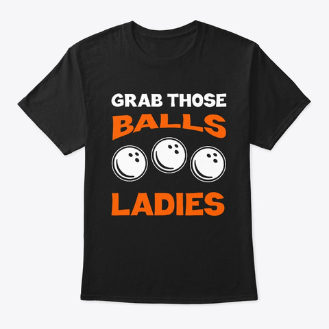 Grab Those Balls Ladies Bowling Tshirt