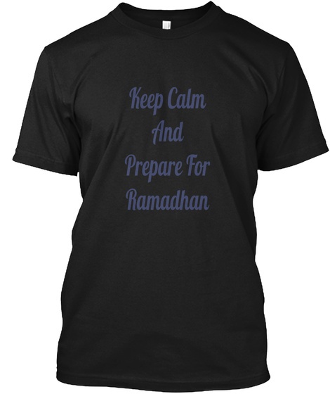 Keep Calm And Prepare For Ramadhan Black T-Shirt Front