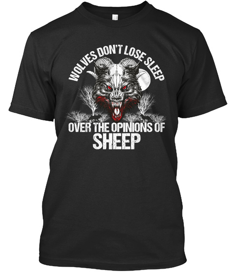 Wolves Don't Lose Sleep Over The Opinions Of Sheep Black T-Shirt Front