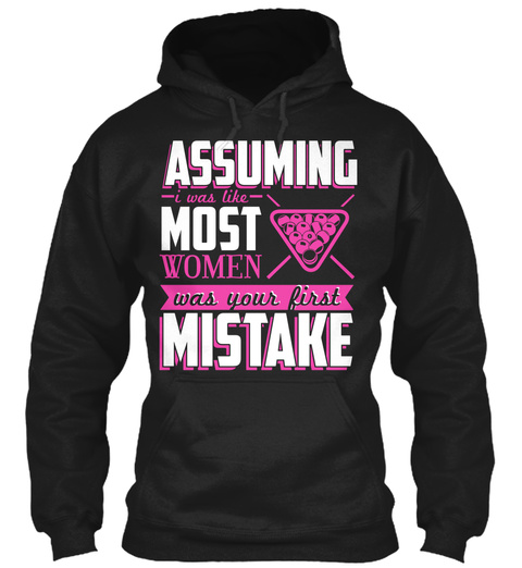Assuming I Was Like Most Women Was Your First Mistake Black T-Shirt Front