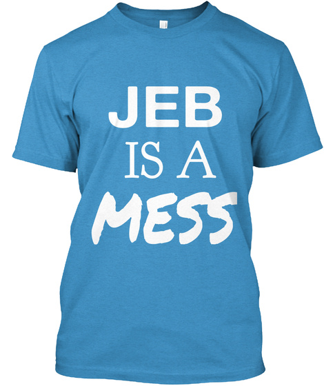 Jeb Is A Mess Heathered Bright Turquoise  T-Shirt Front