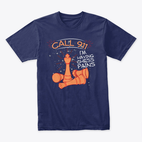 Call 911 Im Having Chess Pains Shirt Midnight Navy T-Shirt Front