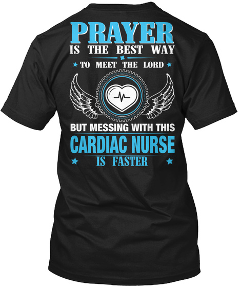 Prayer Is The Best Way To Meet The Lord But Messing With This Cardiac Nurse Is Faster Black T-Shirt Back