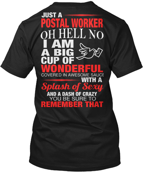 Just A Postal Worker Oh Hell No I Am A Big Cup Of Wonderful Covered In Awesome Sauce With A Splash Of Sexy And A Dash... Black T-Shirt Back