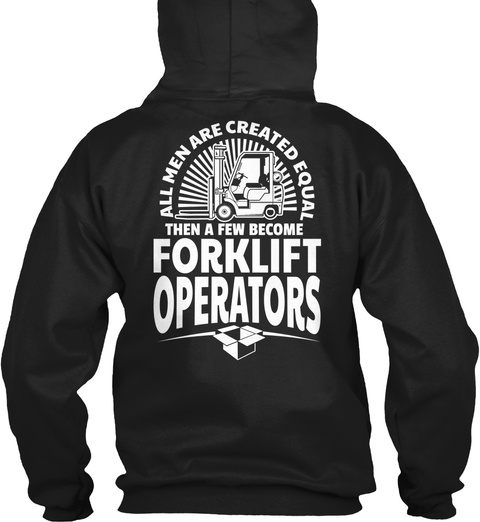 All Men Are Created Equal Then A Few Become Forklift Operators  Black T-Shirt Back