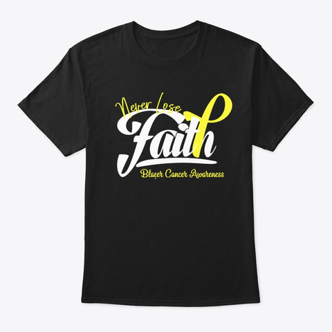 Never Lose Faith Bladder Cancer Awarenes Black T-Shirt Front