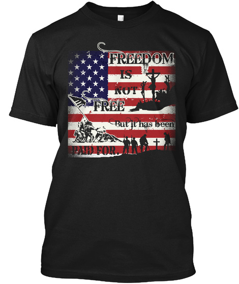 Freedom Is Not Free But It Has Been Paid For. Black T-Shirt Front