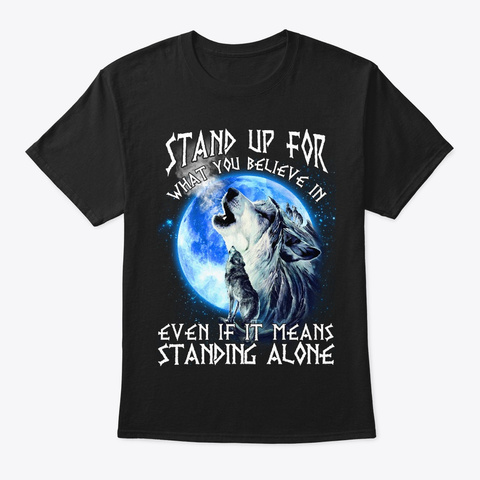 Stand For You Believe Even Alone T Shirt Black T-Shirt Front