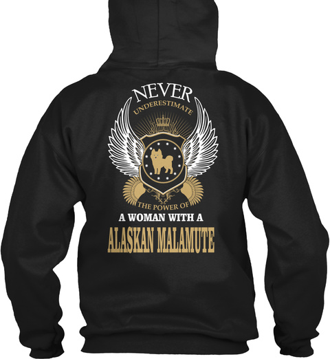 Never Underestimate The Power Of A Woman With A Alaskan Malamute Black T-Shirt Back