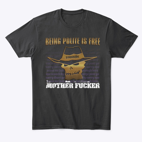 Being Polite Is Free Black T-Shirt Front