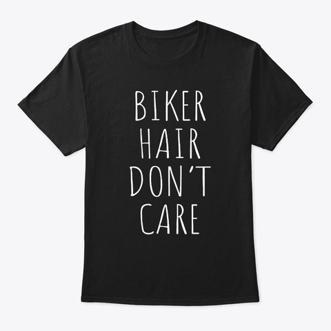 Biker Hair Don't Care Gift For Bikers Black T-Shirt Front