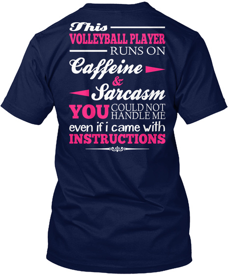 This Volleyball Player Runs On Caffeine & Sarcasm You Could Not  Handle Me Even If I Came With Instructions Navy T-Shirt Back