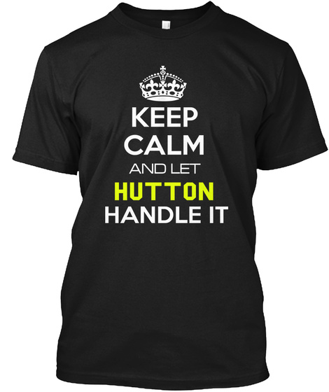Keep Calm And Let Hutton Handle It Black T-Shirt Front