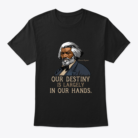 🎁 ✔️ Frederick Douglass Quote Gift For  Black T-Shirt Front