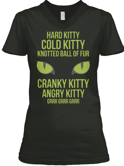 Hard Kitty Cold Kitty Knotted Ball Of Fur Cranky Kitty Angry Kitty Grrr Grrr Grrr Black T-Shirt Front