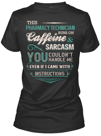 This Pharmacy Technician Runs On Caffeine Sarcasm You Couldn't Handle Me Even If I Came With Instructions Black T-Shirt Back