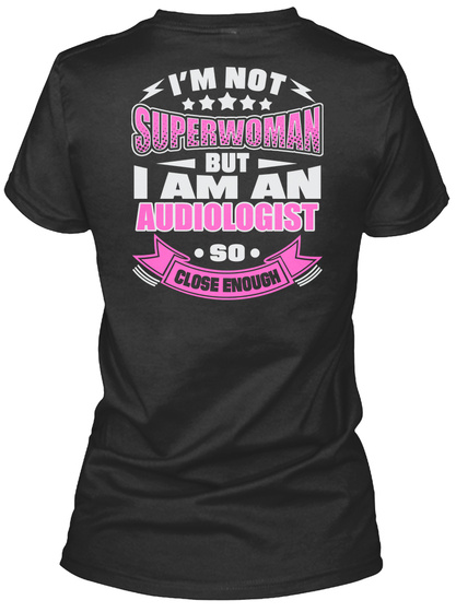 I Am Not Superwoman But I Am An Audiologist So Close Enough Black T-Shirt Back