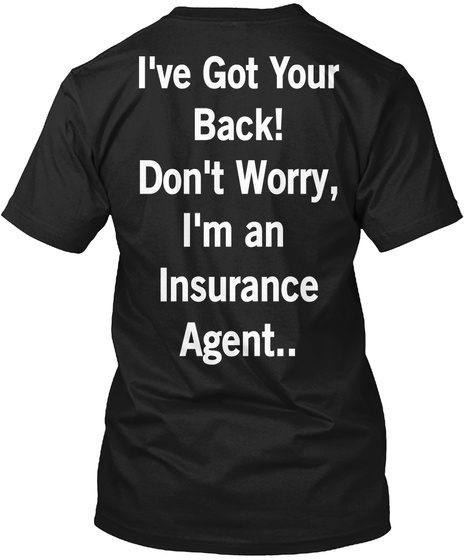 I've Got Your Back! Don't Worry, I'm An Insurance Agent.. Black T-Shirt Back