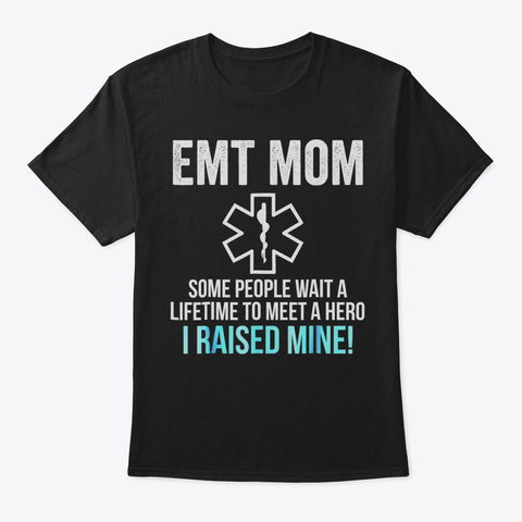 Emt Shirts Emt Mom I Raised Mine T Shirt Black Camiseta Front