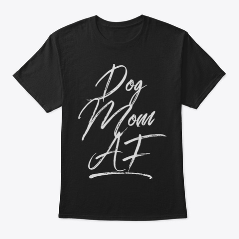 Dog Mom Af Shirts For Women Mommy Life A Black Camiseta Front