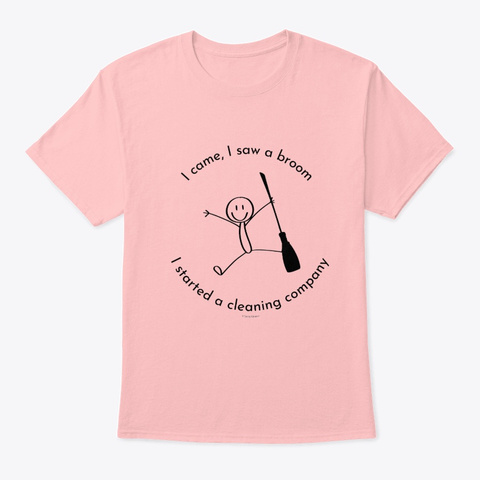 I Came I Saw A Broom I Started Cleaning  Pale Pink T-Shirt Front