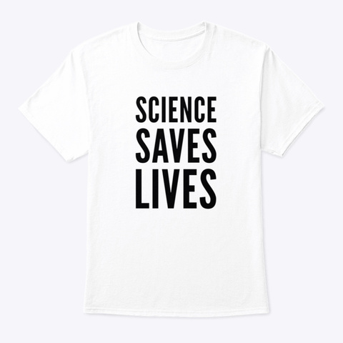 Science Saves Lives White T-Shirt Front