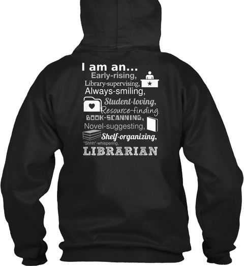 I Am An... Early Rising, Library Supervising, Always Smiling, Student Loving, Resource Finding, Book Scanning,... Black T-Shirt Back