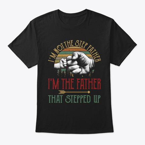 Step Father I'm The Father That Stepped  Black T-Shirt Front
