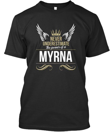 Never Underestimate The Power Of A Myrna Black T-Shirt Front