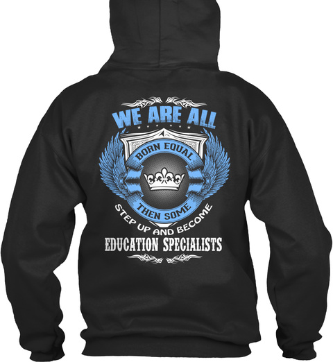 We Are All Born Equal Then Some Step Up And Become Education Specialists Jet Black T-Shirt Back