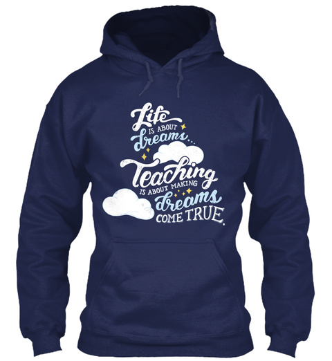 Life Is About Dreams... Teaching Is About Making Dreams Come True. Navy T-Shirt Front
