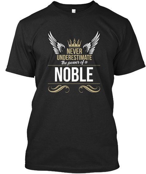 Never Underestimate The Power Of A Noble Black T-Shirt Front