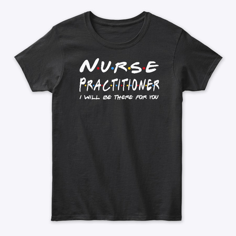 Nurse Practitioner Gifts Black T-Shirt Front