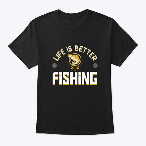 Life Better Fishing Lake Fishing Lover S Black T-Shirt Front