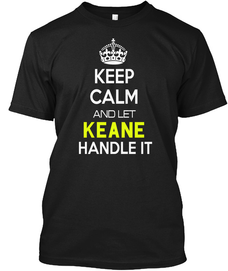 Keep Calm And Let Keane Handle It Black T-Shirt Front