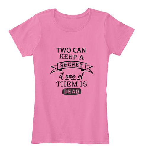 Two Can Keep A Secret If One Of Them Is Dead True Pink T-Shirt Front