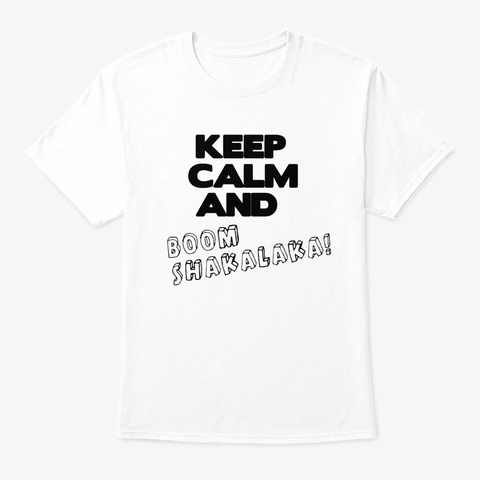 Keep Calm And Boom Shakalaka! White T-Shirt Front