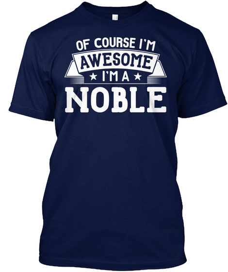 Of Course I'm Awesome I'm A Nobel Navy T-Shirt Front