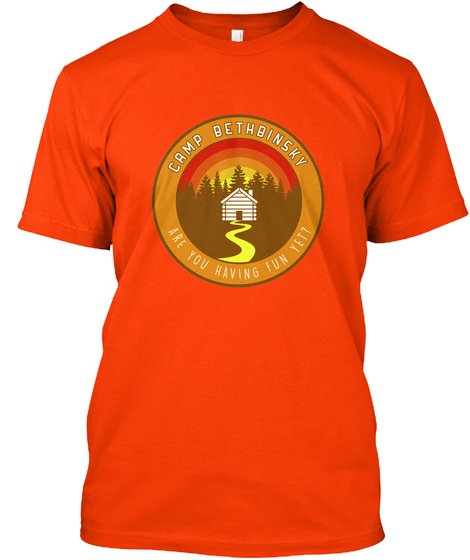 Camp Bethbinsky Are You Having Fun Yet? Orange T-Shirt Front