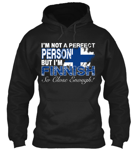 I'm Not A Perfect Person But I'm Finnish So Close Enough Black T-Shirt Front