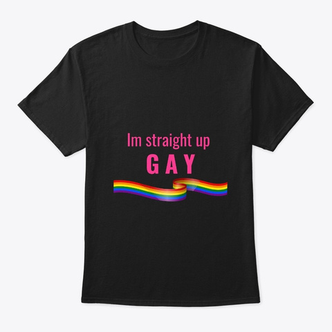 Im Straight Up Gay   Lgbtq Black T-Shirt Front